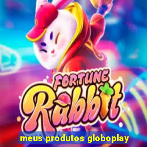 meus produtos globoplay